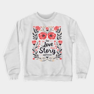 Our love always story forever Crewneck Sweatshirt